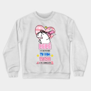 maam a ti que me diste tu vida tu amor y tus changlazos Crewneck Sweatshirt